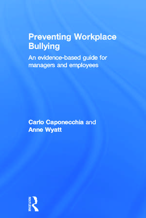 Preventing Workplace Bullying: An Evidence-Based Guide for Managers and Employees de Carlo Caponecchia