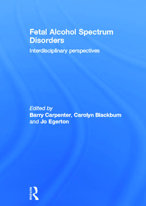 Fetal Alcohol Spectrum Disorders: Interdisciplinary perspectives de Barry Carpenter OBE