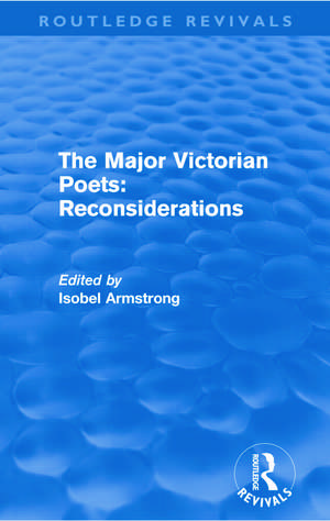 The Major Victorian Poets: Reconsiderations (Routledge Revivals) de Isobel Armstrong