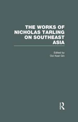 The Works of Nicholas Tarling on Southeast Asia de Ooi Keat Gin