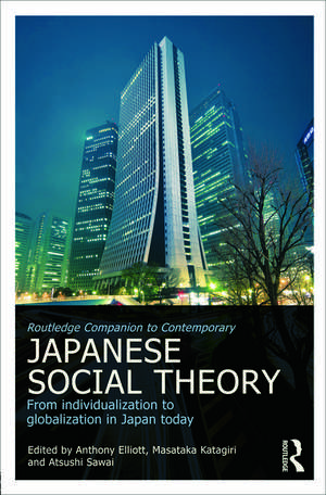 Routledge Companion to Contemporary Japanese Social Theory: From Individualization to Globalization in Japan Today de Anthony Elliott