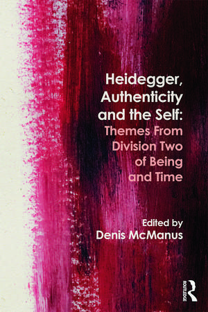 Heidegger, Authenticity and the Self: Themes From Division Two of Being and Time de Denis McManus