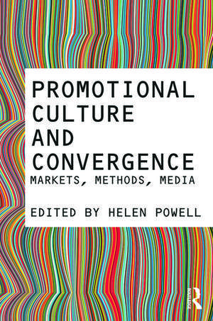 Promotional Culture and Convergence: Markets, Methods, Media de Helen Powell