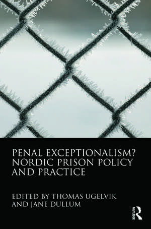 Penal Exceptionalism?: Nordic Prison Policy and Practice de Thomas Ugelvik