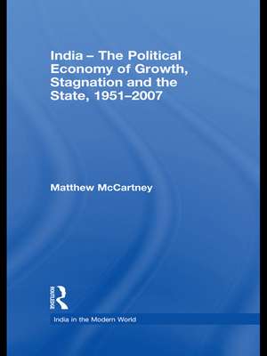 India - The Political Economy of Growth, Stagnation and the State, 1951-2007 de Matthew McCartney