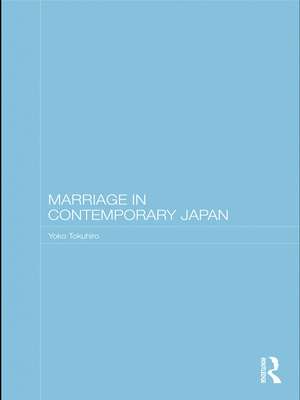 Marriage in Contemporary Japan de Yoko Tokuhiro