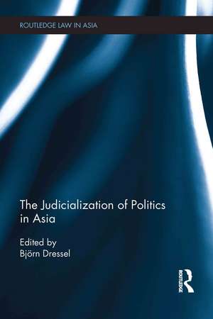 The Judicialization of Politics in Asia de Björn Dressel