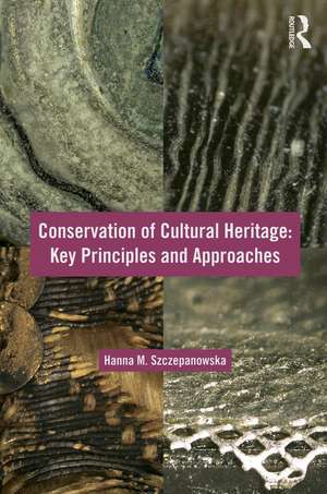 Conservation of Cultural Heritage: Key Principles and Approaches de Hanna M. Szczepanowska