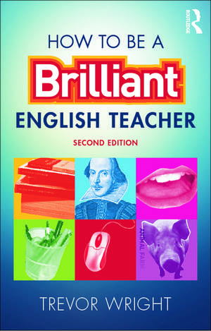 How to be a Brilliant English Teacher de Trevor Wright