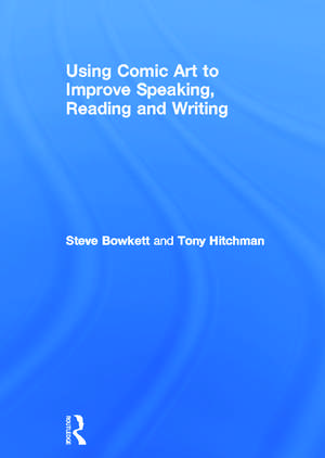 Using Comic Art to Improve Speaking, Reading and Writing de Steve Bowkett