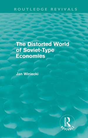 The Distorted World of Soviet-Type Economies (Routledge Revivals) de Jan Winiecki