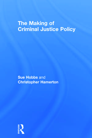 The Making of Criminal Justice Policy de Sue Hobbs