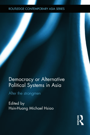 Democracy or Alternative Political Systems in Asia: After the Strongmen de Hsin-Huang Michael Hsiao