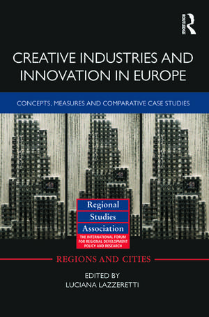 Creative Industries and Innovation in Europe: Concepts, Measures and Comparative Case Studies de Luciana Lazzeretti