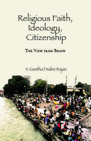 Religious Faith, Ideology, Citizenship: The View from Below de V. Geetha