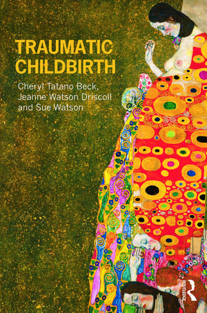 Traumatic Childbirth de Cheryl Tatano Beck