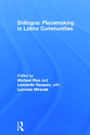 Diálogos: Placemaking in Latino Communities de Michael Rios