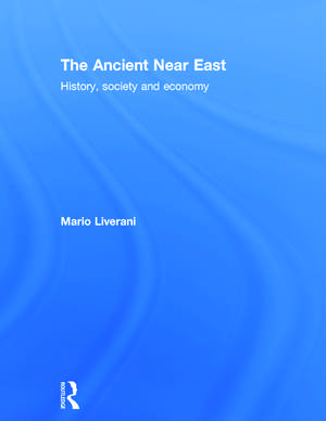 The Ancient Near East: History, Society and Economy de Mario Liverani