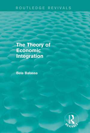 The Theory of Economic Integration (Routledge Revivals) de Bela Balassa