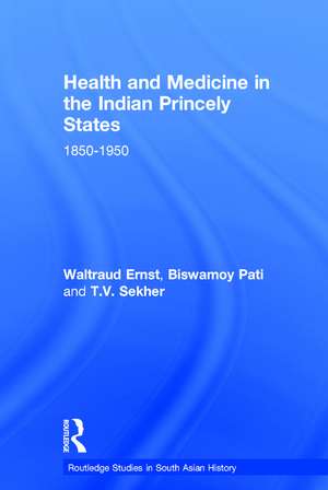 Health and Medicine in the Indian Princely States: 1850-1950 de Waltraud Ernst