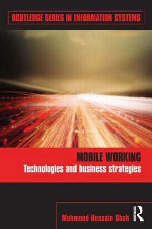 Mobile Working: Technologies and Business Strategies de Mahmood Hussain Shah