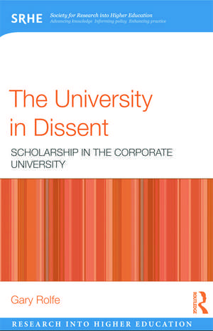 The University in Dissent: Scholarship in the corporate university de Gary Rolfe