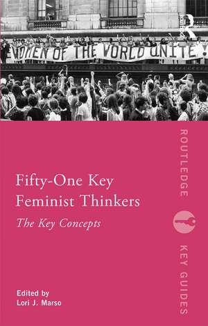 Fifty-One Key Feminist Thinkers de Lori Marso