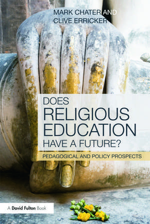 Does Religious Education Have a Future?: Pedagogical and Policy Prospects de Mark Chater