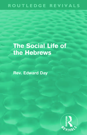 The Social Life of the Hebrews (Routledge Revivals) de Edward Day