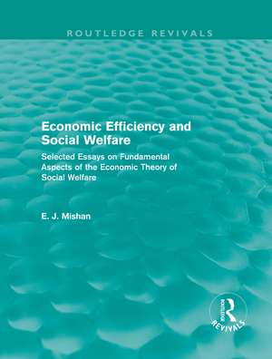 Economic Efficiency and Social Welfare (Routledge Revivals): Selected Essays on Fundamental Aspects of the Economic Theory of Social Welfare de E. Mishan