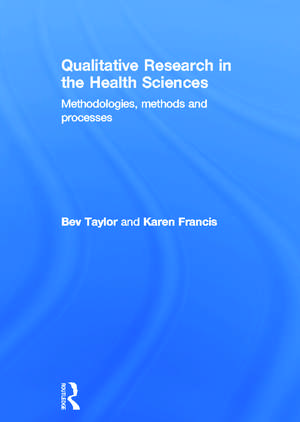 Qualitative Research in the Health Sciences: Methodologies, Methods and Processes de Bev Taylor