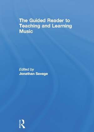 The Guided Reader to Teaching and Learning Music de Jonathan Savage