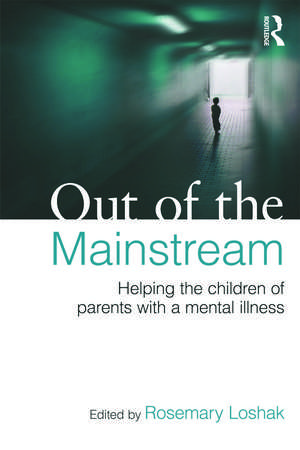 Out of the Mainstream: Helping the children of parents with a mental illness de Rosemary Loshak