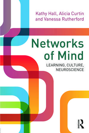 Networks of Mind: Learning, Culture, Neuroscience de Kathy Hall