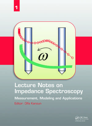 Lecture Notes on Impedance Spectroscopy: Measurement, Modeling and Applications, Volume 1 de Olfa Kanoun