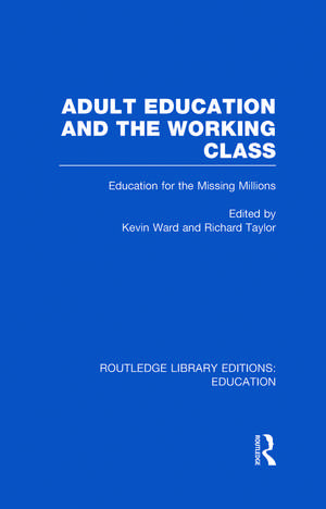 Adult Education & The Working Class: Education for the Missing Millions de Kevin Ward