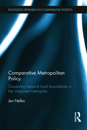 Comparative Metropolitan Policy: Governing Beyond Local Boundaries in the Imagined Metropolis de Jen Nelles