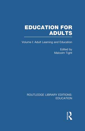 Education for Adults: Volume 1 Adult Learning and Education de Malcolm Tight