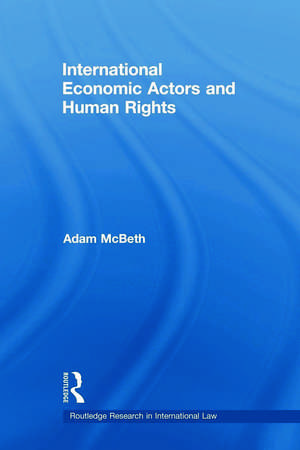 International Economic Actors and Human Rights de Adam McBeth