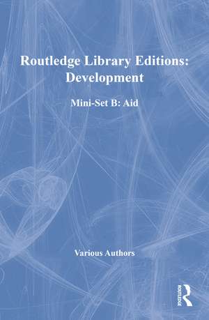 Routledge Library Editions: Development Mini-Set B: Aid de Various