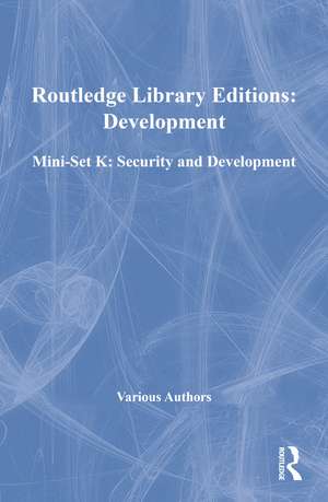 Routledge Library Editions: Development Mini-Set K: Security and Development de Various