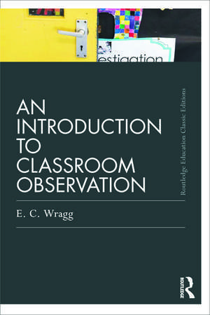 An Introduction to Classroom Observation (Classic Edition) de Ted Wragg