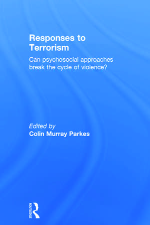 Responses to Terrorism: Can psychosocial approaches break the cycle of violence? de Colin Murray Parkes