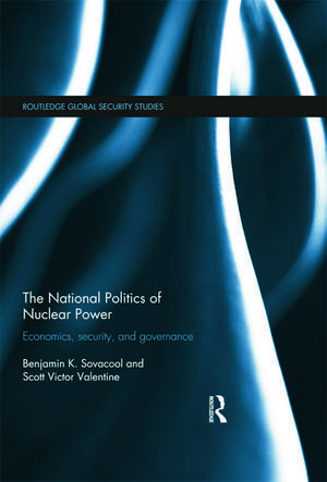 The National Politics of Nuclear Power: Economics, Security, and Governance de Benjamin K. Sovacool