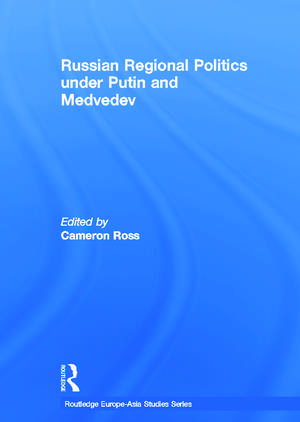 Russian Regional Politics under Putin and Medvedev de Cameron Ross