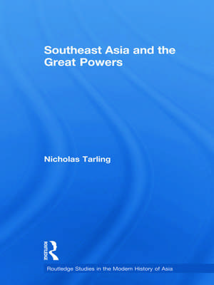 Southeast Asia and the Great Powers de Nicholas Tarling