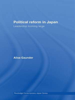 Political Reform in Japan: Leadership Looming Large de Alisa Gaunder