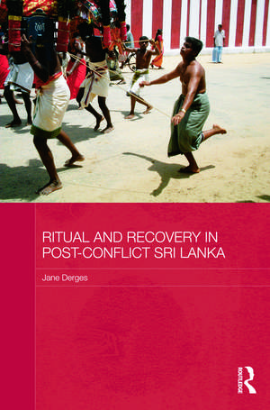 Ritual and Recovery in Post-Conflict Sri Lanka de Jane Derges