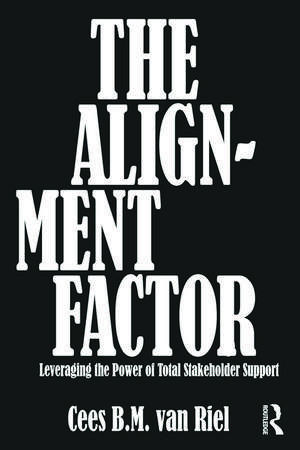 The Alignment Factor: Leveraging the Power of Total Stakeholder Support de Cees B.M. Van Riel