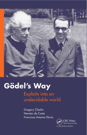 Goedel's Way: Exploits into an undecidable world de Gregory Chaitin